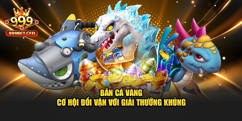 Những ưu điểm nổi bật tạo nên sức hút của bắn cá vàng